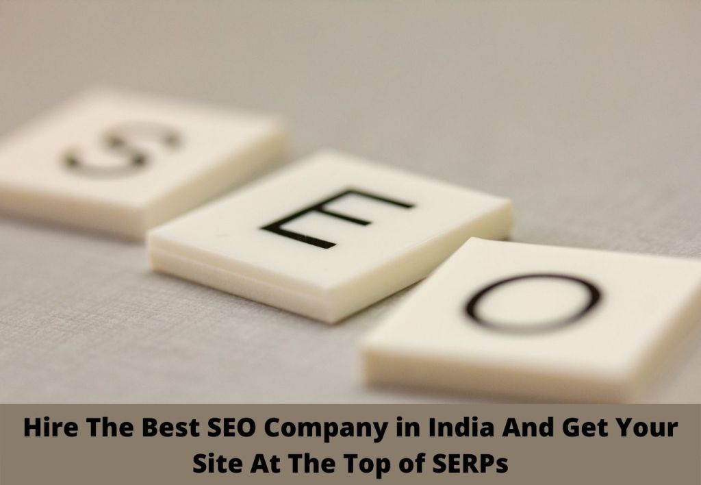 Hire The Best SEO Company in India And Get Your Site At The Top of SERPs 