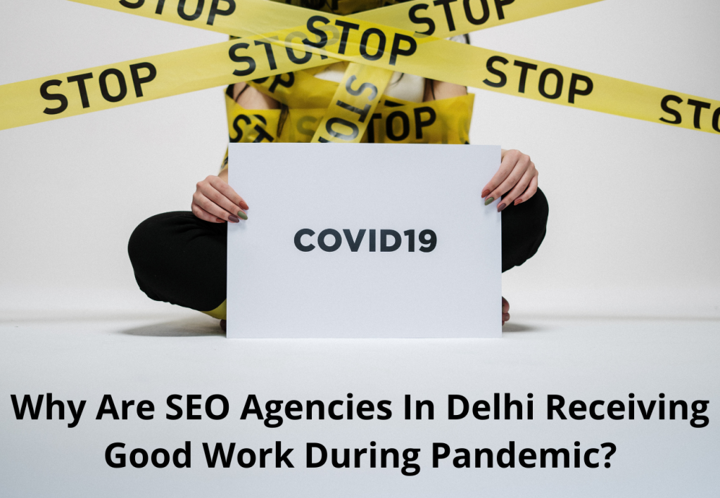 Why Are SEO Agencies In Delhi Receiving Good Work During Pandemic?