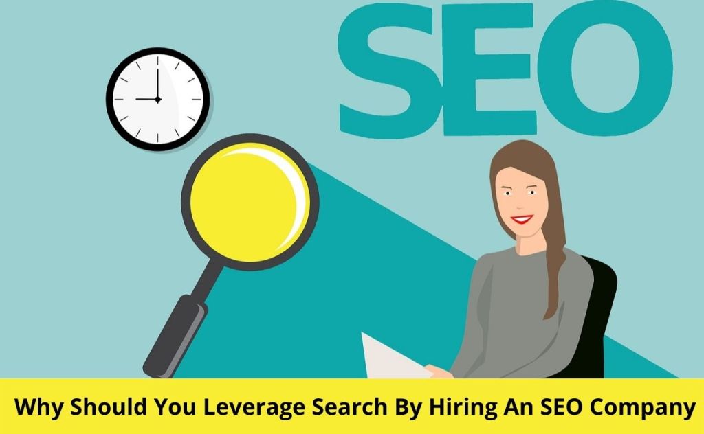 Why Should You Leverage Search By Hiring An SEO Company